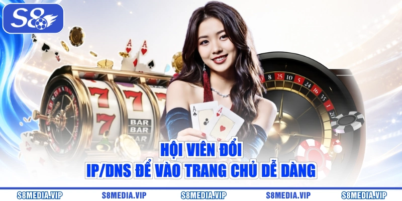 Hội viên đổi IP/DNS để vào trang chủ dễ dàng