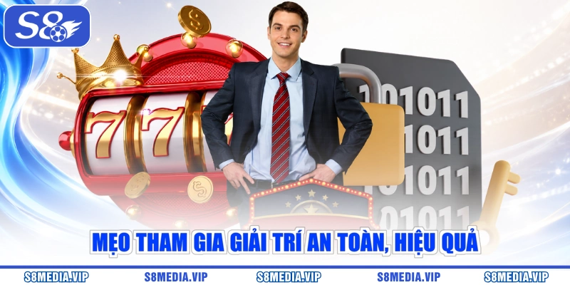 Mẹo tham gia giải trí an toàn, hiệu quả
